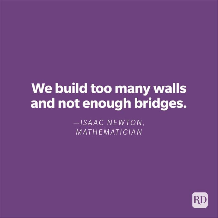 "We build too many walls and not enough bridges."—Isaac Newton, mathematician.