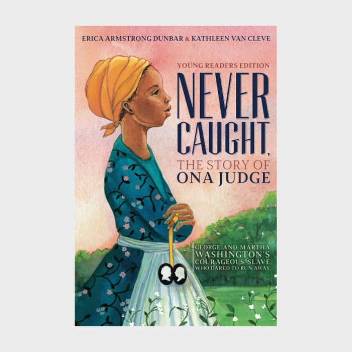 Never Caught The Story Of Ona Judge By Erica Armstrong Dunbar And Kathleen Van Cleve Children's Book