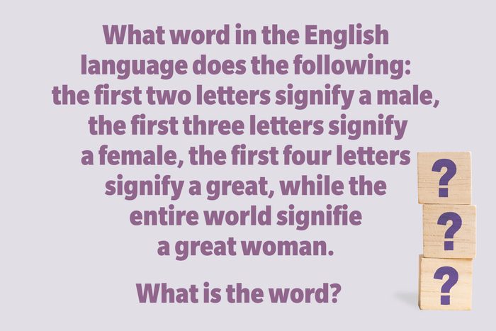  What word in the English language does the following: the first two letters signify a male, the first three letters signify a female, the first four letters signify a great, while the entire world signifies a great woman. What is the word? 