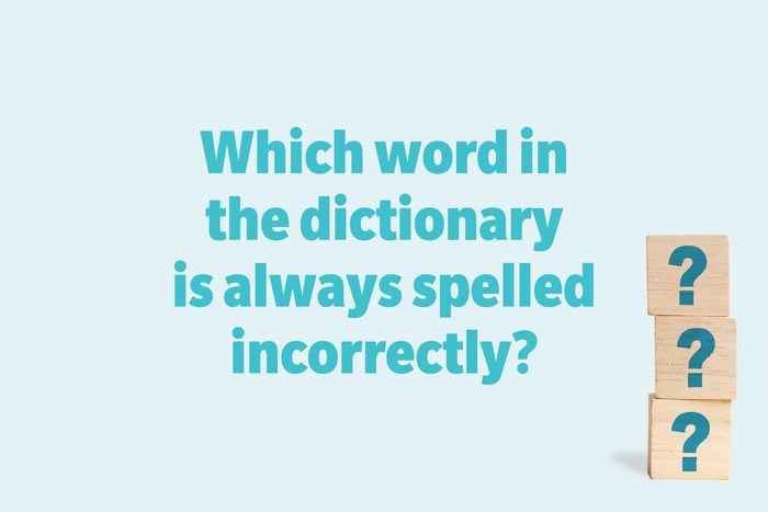 Which word in the dictionary is always spelled incorrectly?