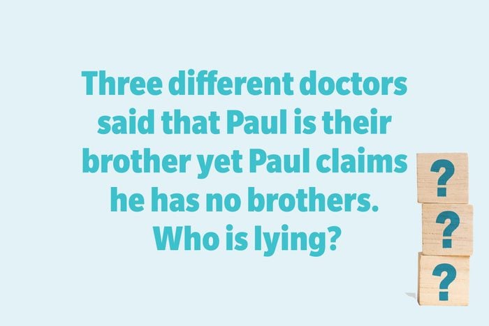 Three different doctors said that Paul is their brother yet Paul claims he has no brothers. Who is lying?