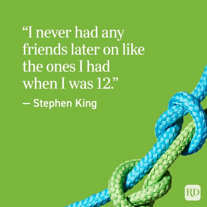 “I never had any friends later on like the ones I had when I was 12.” — Stephen King