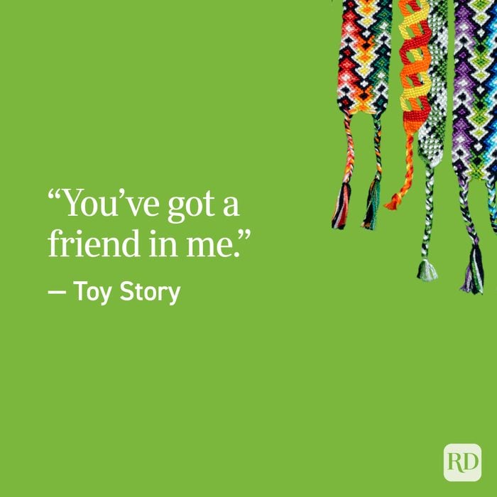“You’ve got a friend in me.” — Toy Story