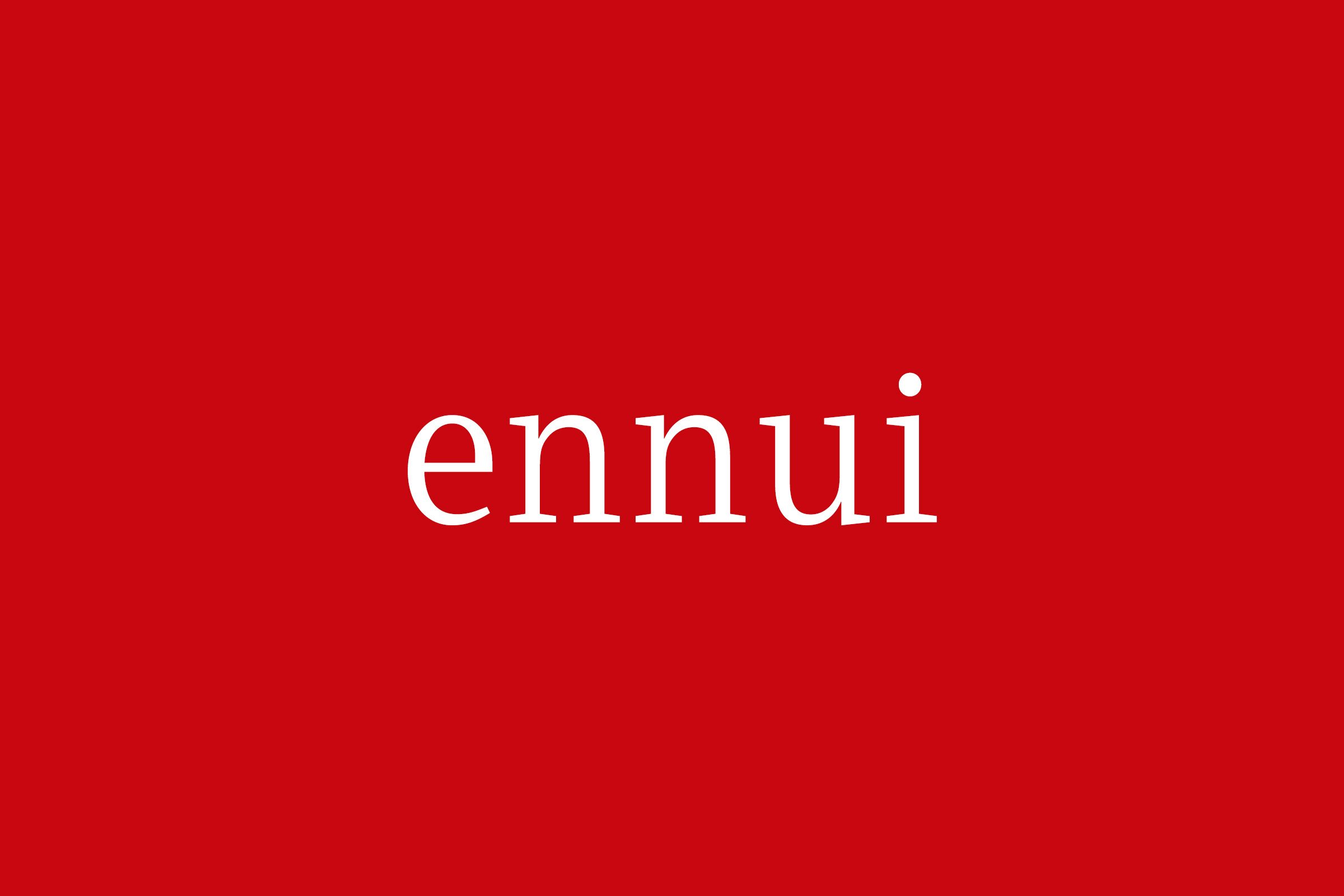Fancy Word Ennui