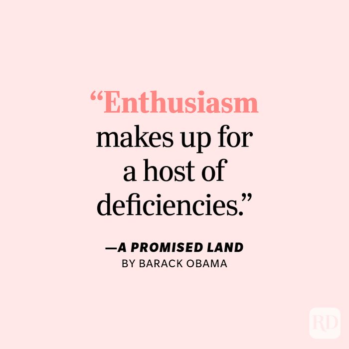 A Promised Land by Barack Obama Favorite quote: "Enthusiasm makes up for a host of deficiencies."