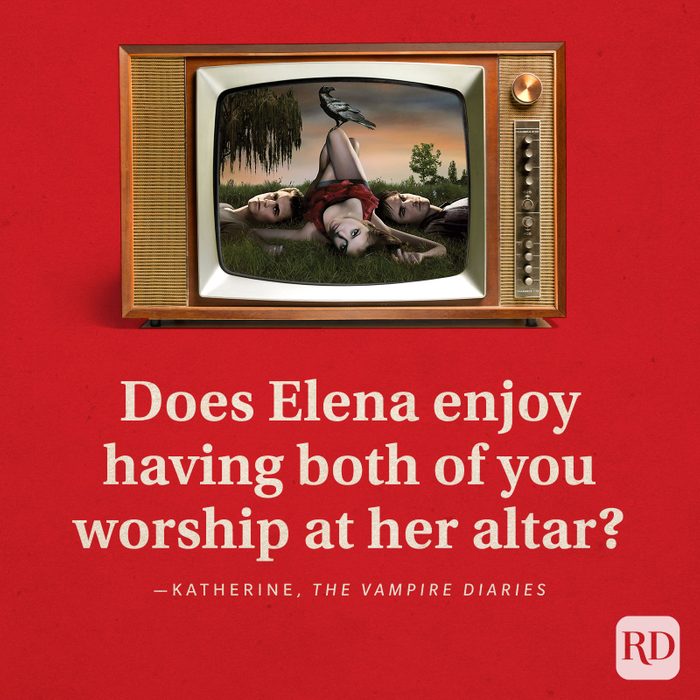 “Does Elena enjoy having both of you worship at her altar?” -Katherine in The Vampire Diaries.