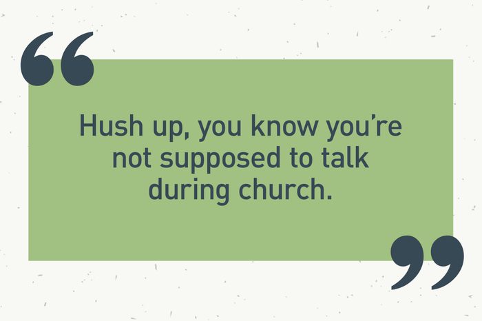 green text box. "hush up, you know you're not supposed to talk during church."