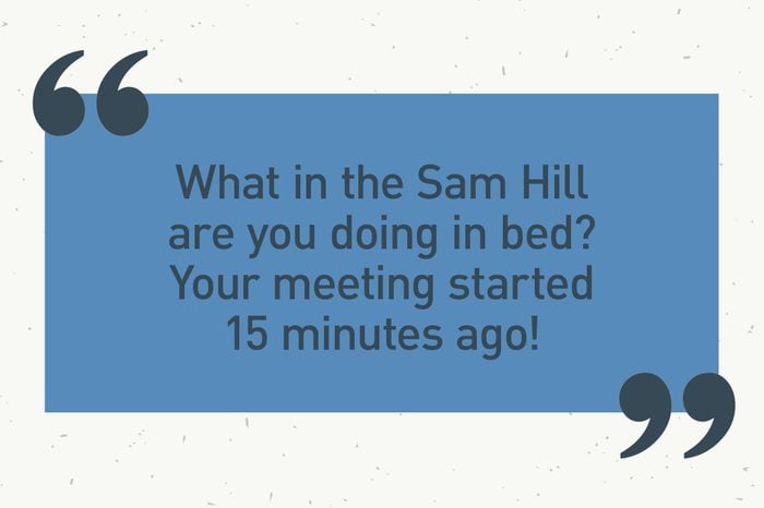 blue text box. "what in the sam hill are you doing in bed? your meeting started 15 minutes ago!"