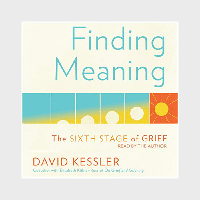 Finding Meaning The Sixth Stage Of Grief Kessler Ecomm Via Amazon