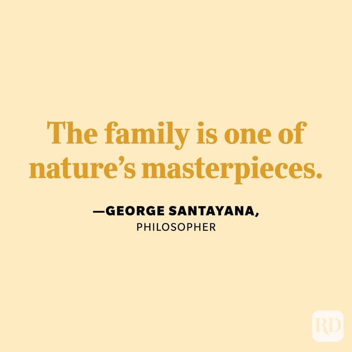"The family is one of nature's masterpieces." —George Santayana, philosopher