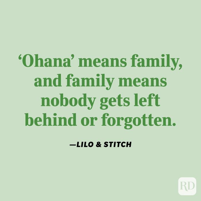 "'Ohana' means family, and family means nobody gets left behind or forgotten." —Lilo & Stitch