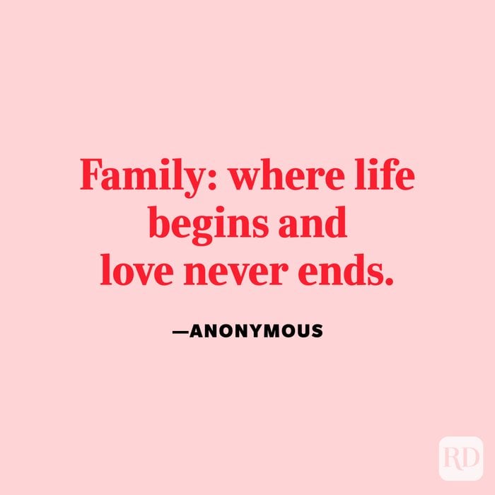 "Family: where life begins and love never ends." —Anonymous