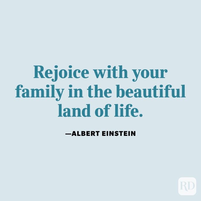 "Rejoice with your family in the beautiful land of life." —Albert Einstein.