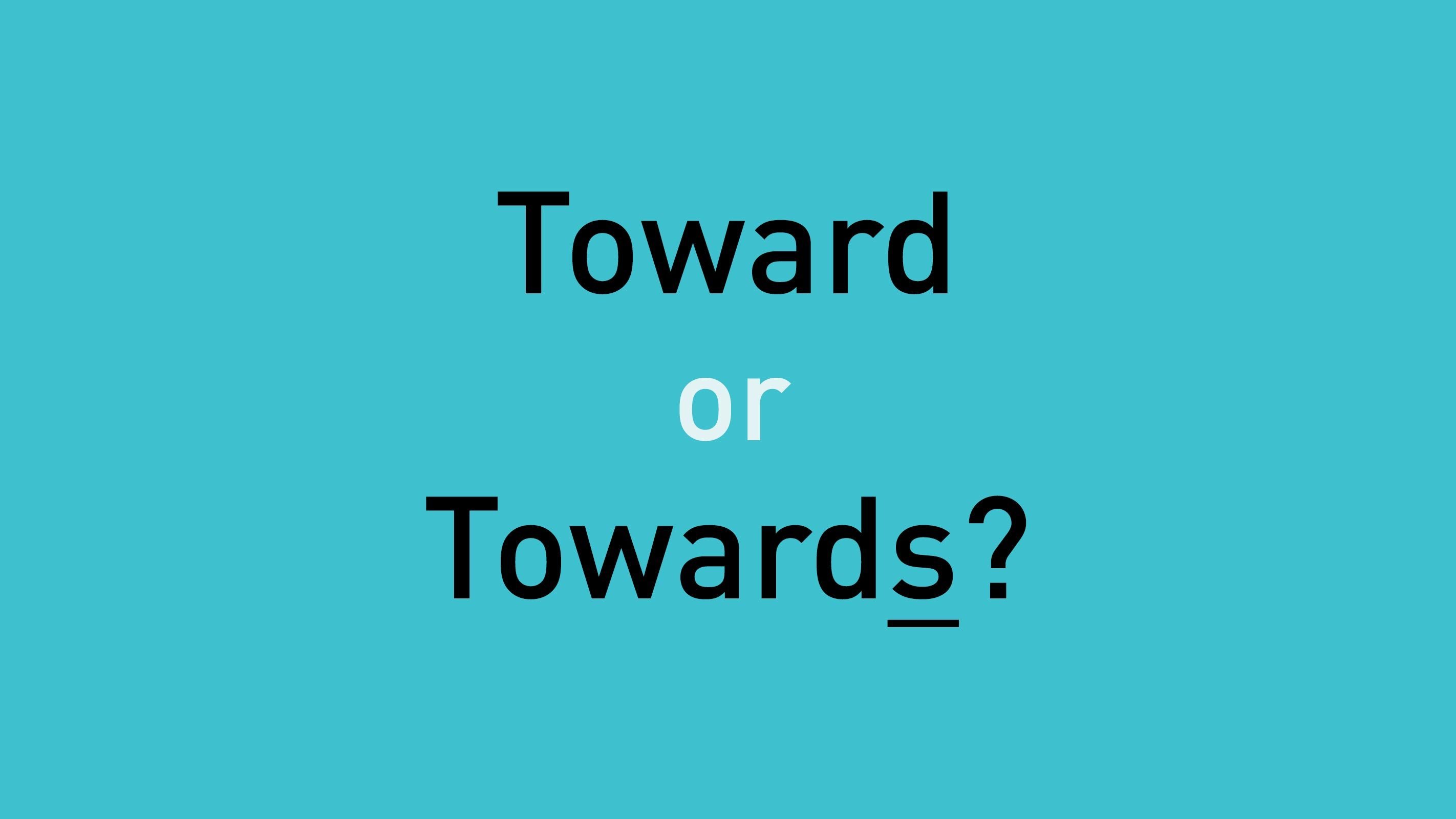 toward or towards?