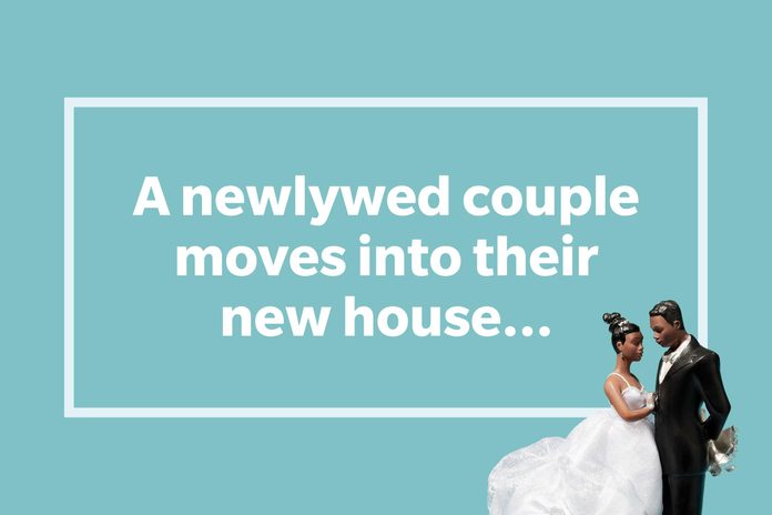 A newlywed couple moves into their new house...