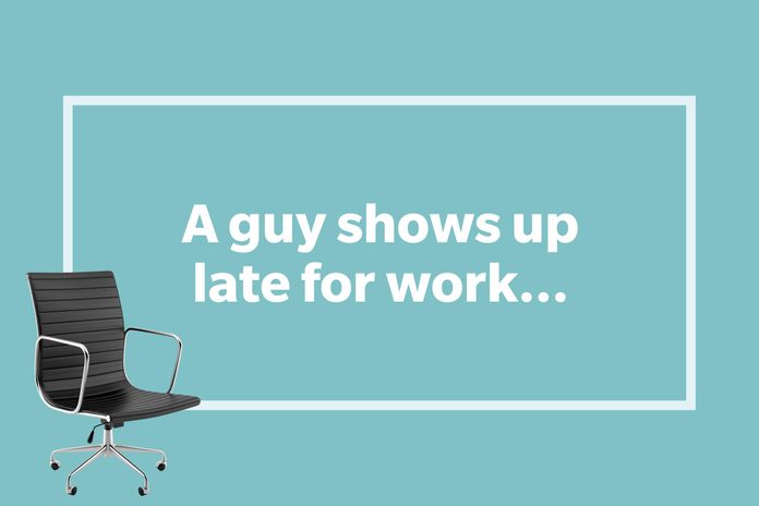 A guy shows up late for work...
