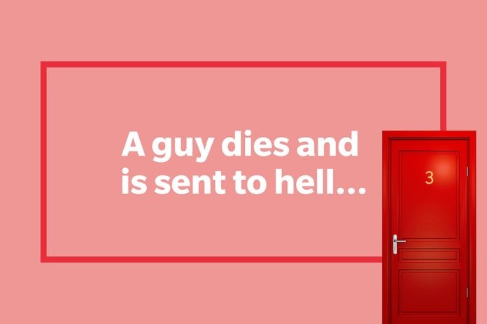 A guy dies and is sent to hell.