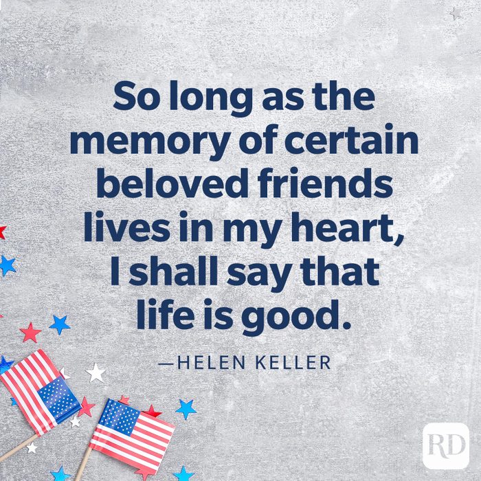 "So long as the memory of certain beloved friends lives in my heart, I shall say that life is good."—Helen Keller