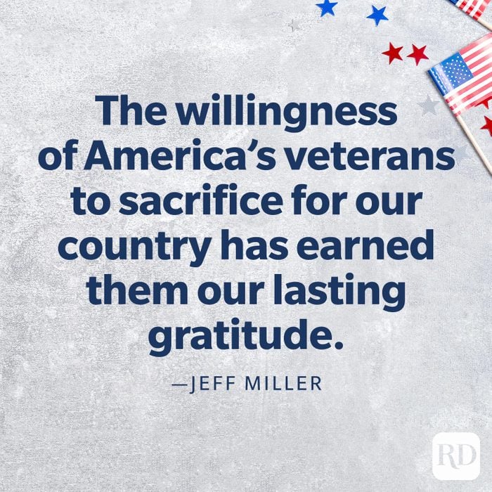 “The willingness of America’s veterans to sacrifice for our country has earned them our lasting gratitude.” —Jeff Miller
