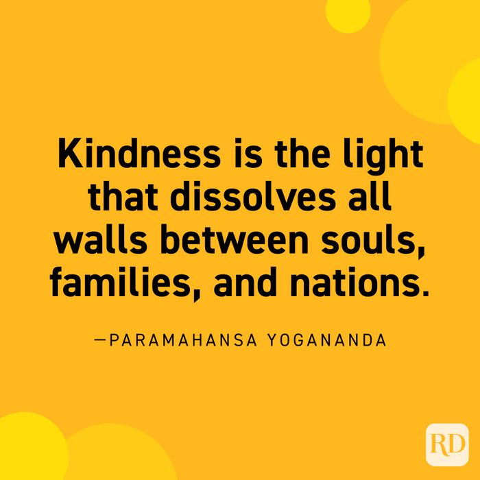 “Kindness is the light that dissolves all walls between souls, families, and nations.” —Paramahansa Yogananda