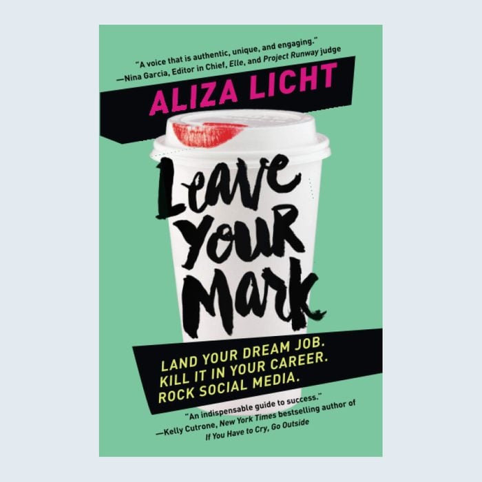 Leave Your Mark: Land Your Dream Job. Kill It in Your Career. Rock Social Media by Aliza Licht