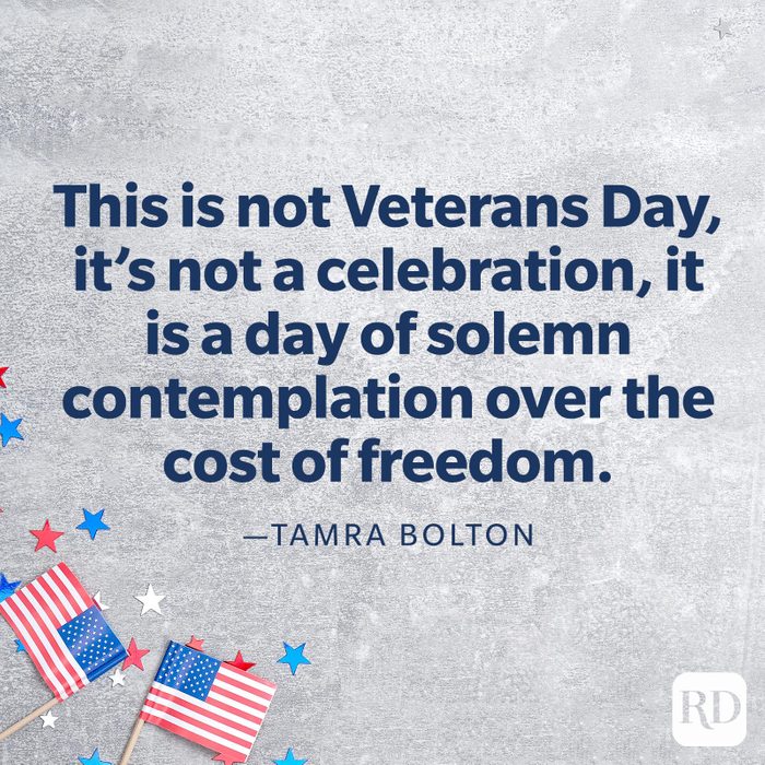  "This is the day we pay homage to all those who didn't come home. This is not Veterans Day, it's not a celebration, it is a day of solemn contemplation over the cost of freedom."—Tamra Bolton