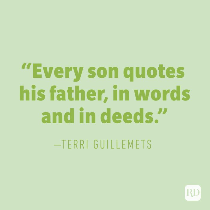 "Every son quotes his father, in words and in deeds." —TERRI GUILLEMETS
