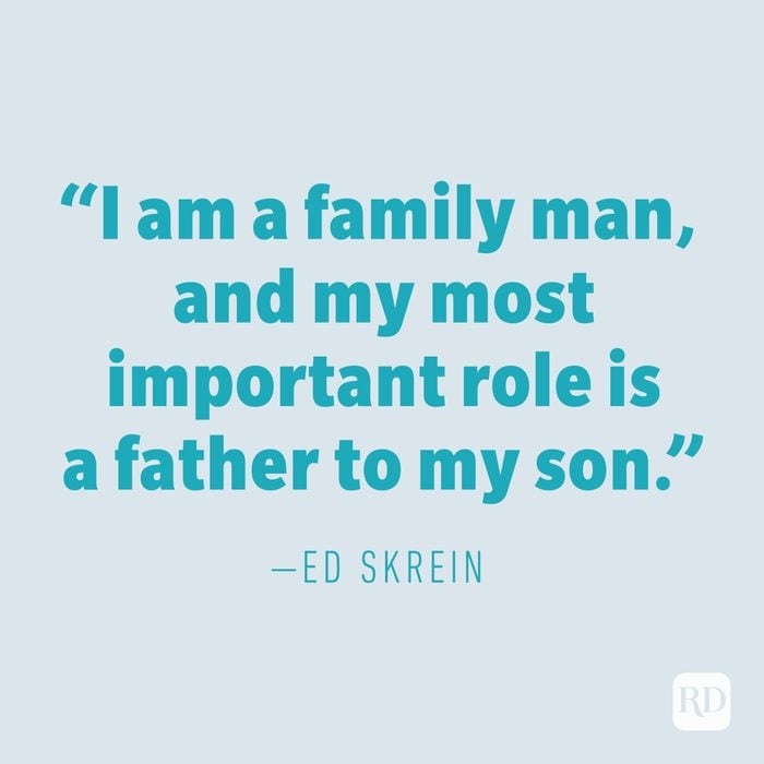 "I am a family man, and my most important role is a father to my son." —ED SKREIN