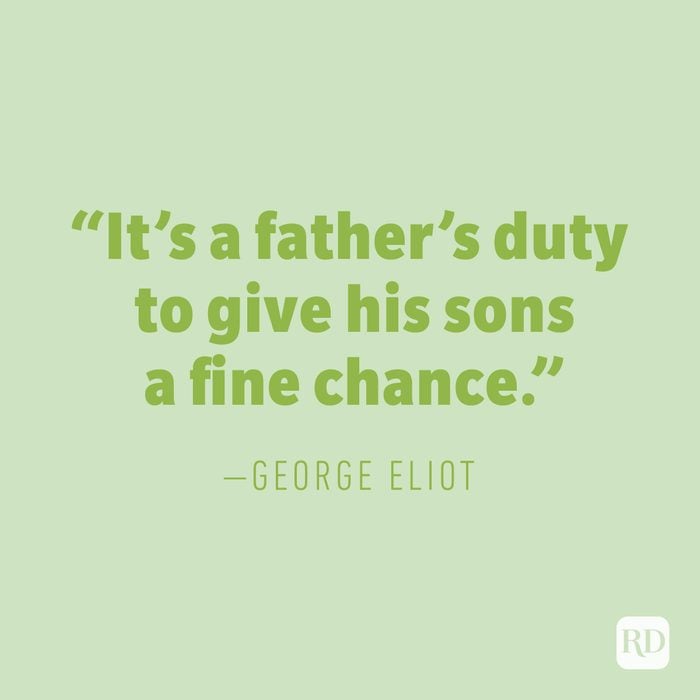 "It's a father's duty to give his sons a fine chance." —GEORGE ELIOT