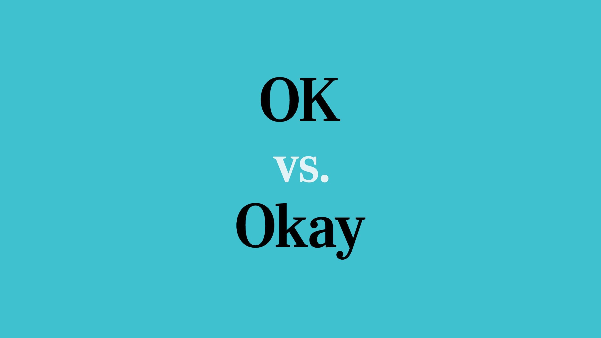 Ok Vs. Okay—Which Is Correct? | Reader'S Digest