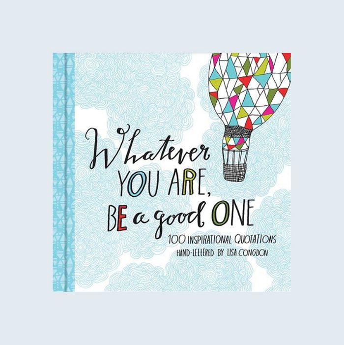 Whatever You Are, Be a Good One: 100 Inspirational Quotations, hand-lettered by Lisa Congdon
