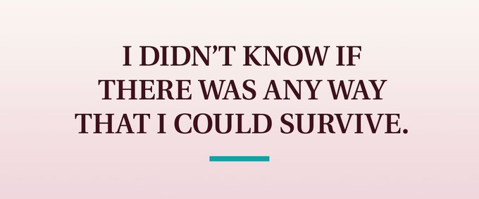 pull quote text: I didn't know if there was any way that I could survive.