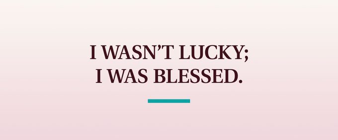 pull quote text: I wasn't lucky; I was blessed.