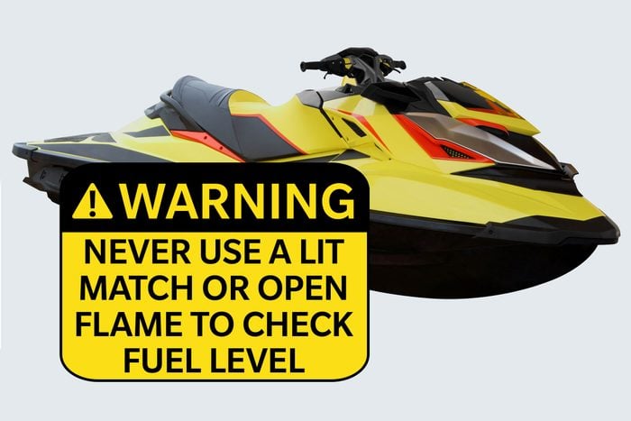 jetski. warning: never use a lit match or open flame to check fuel level