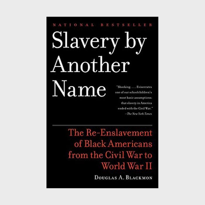Slavery By Another Name The Re Enslavement Of Black Americans From The Civil War To World War Ii By Douglas A. Blackmon