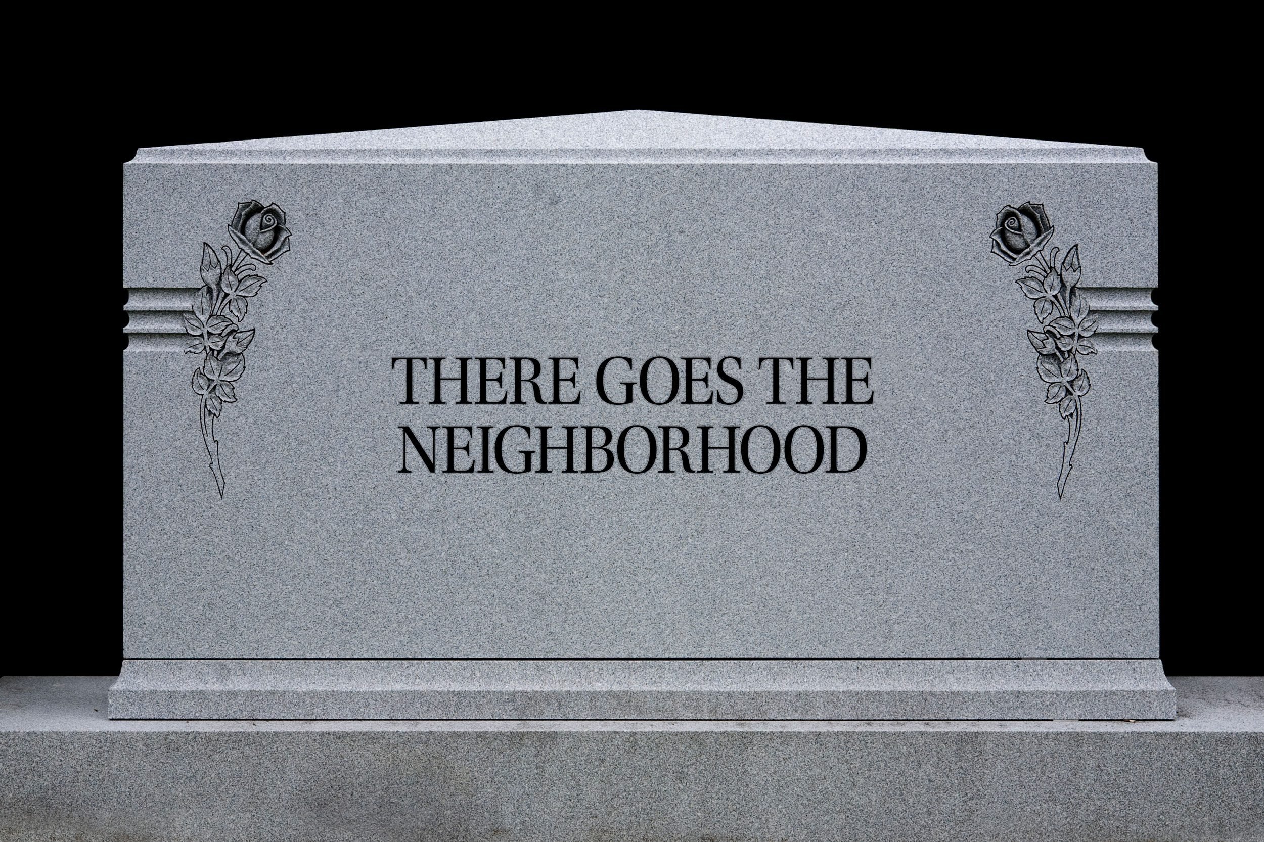 tombstone: "there goes the neighborhood"