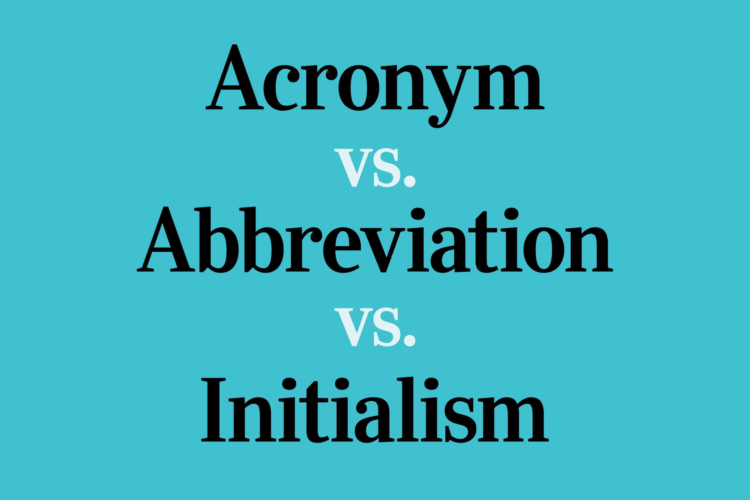 Acronym vs. Abbreviation vs. Initialism