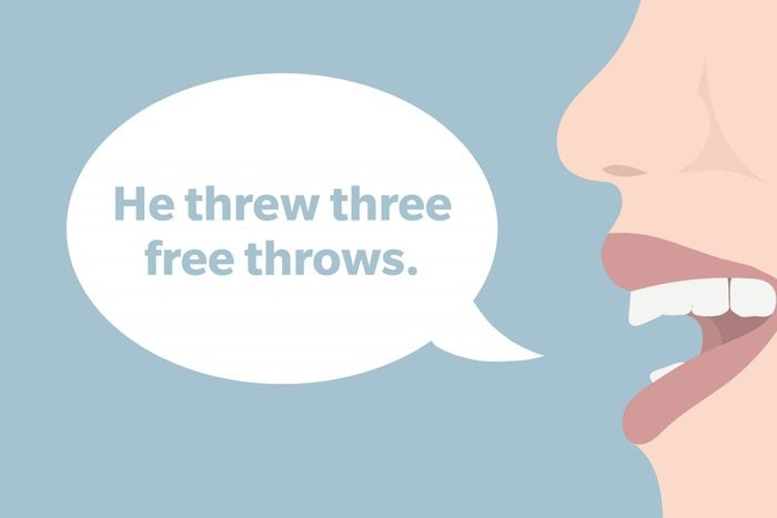 Tongue Twister: He threw three free throws.