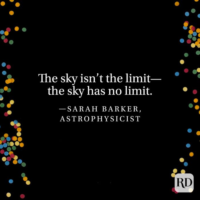 "The sky isn’t the limit—the sky has no limit." —Sarah Barker, astrophysicist