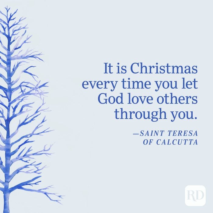 "It is Christmas every time you let God love others through you." —Saint Teresa of Calcutta
