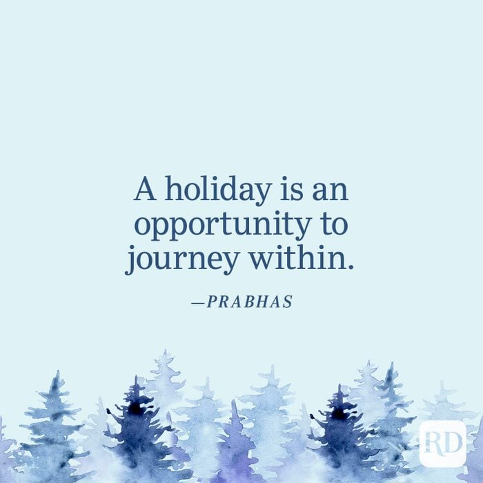"A holiday is an opportunity to journey within." —Prabhas