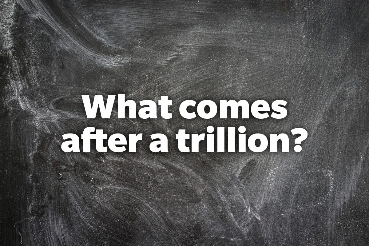 What comes after a trillion?
