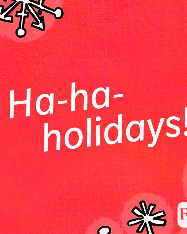 Ha-ha-holidays!