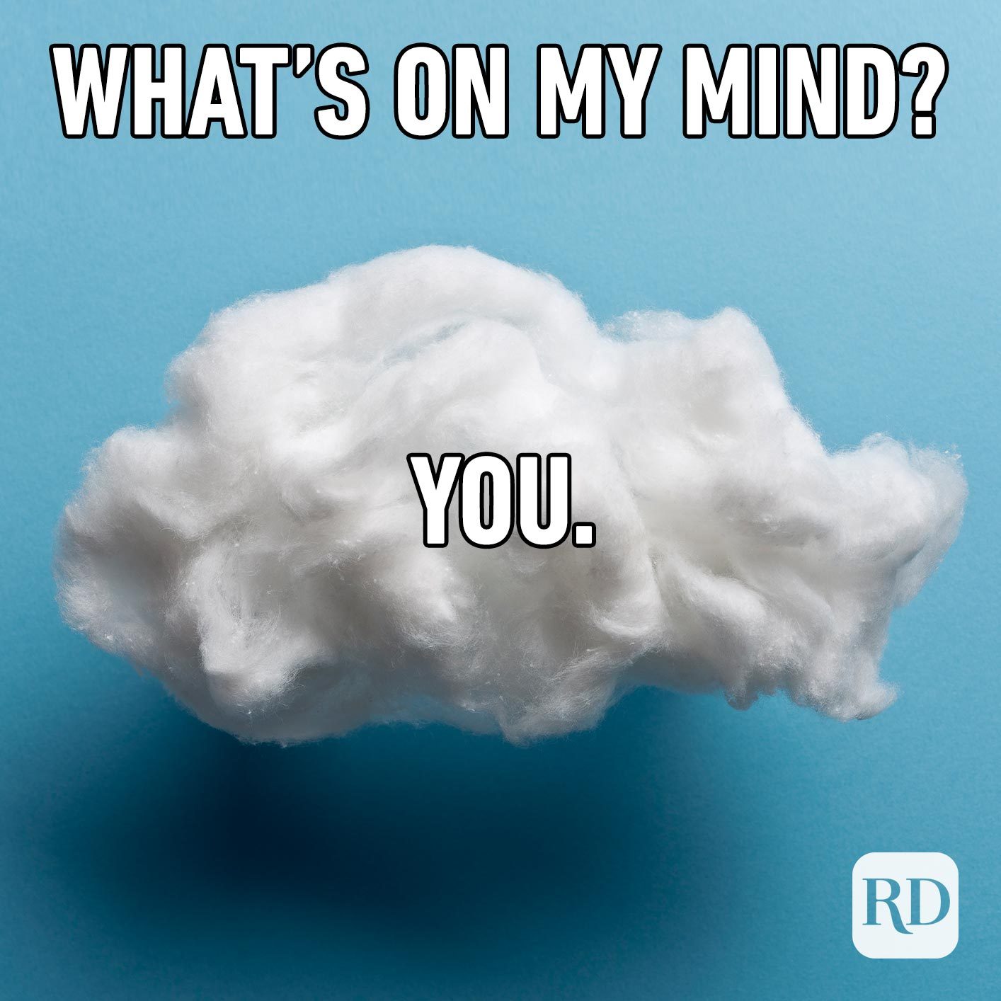Cloud. Meme text: What's on my mind? You.