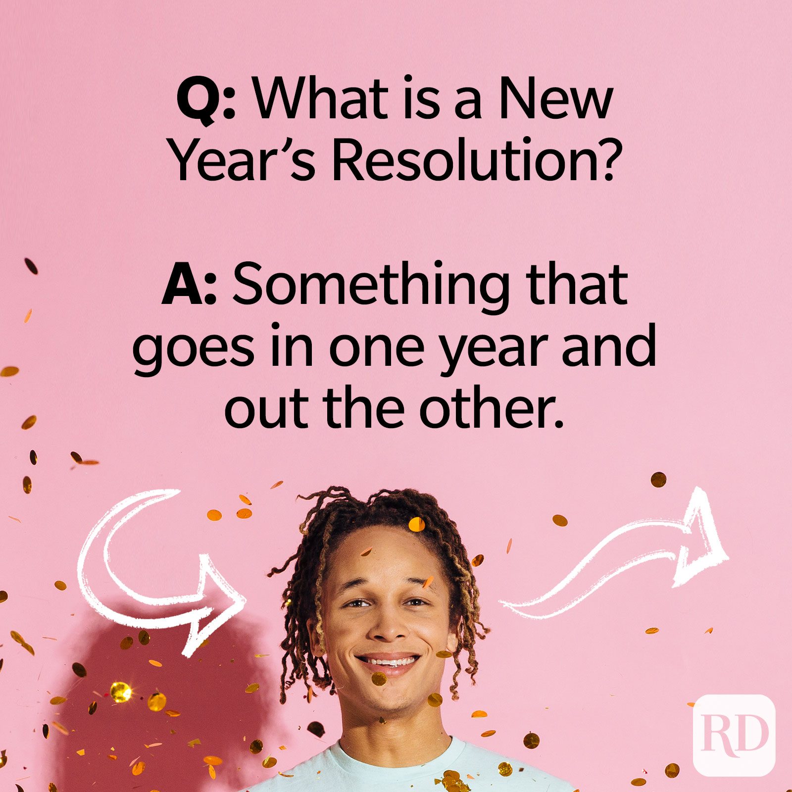P: ¿Qué es un propósito de Año Nuevo? R: Algo que entra un año y sale el otro.'s resolution? A: Something that goes in one year and out the other.