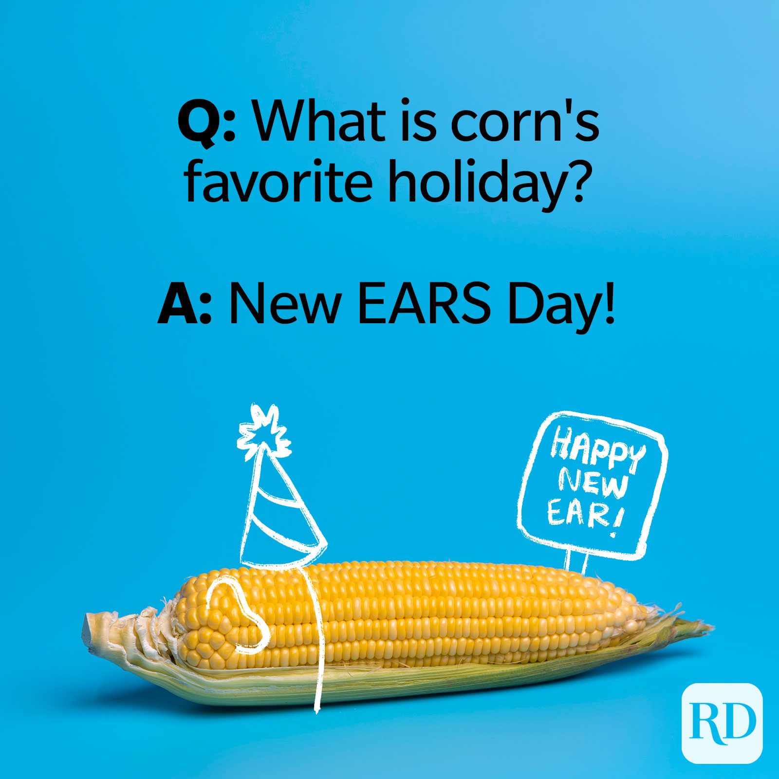 Pregunta: ¿Cuál es la fiesta favorita del maíz? R: ¡El día de las orejas!'s favorite holiday? A: New EARS Day!