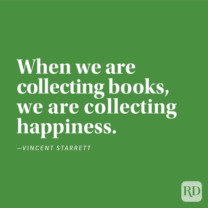 "When we are collecting books, we are collecting happiness." —Vincent Starrett