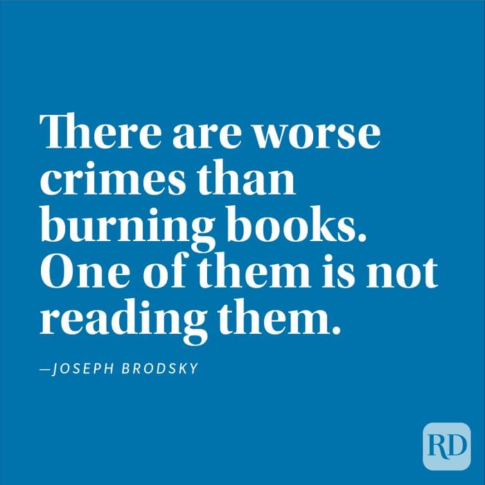 "There are worse crimes than burning books. One of them is not reading them." —Joseph Brodsky
