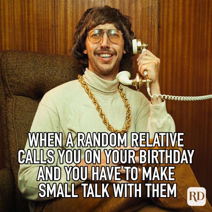 When A Random Relative Calls You On Your Birthday And You Have To Make Small Talk With Them Meme
