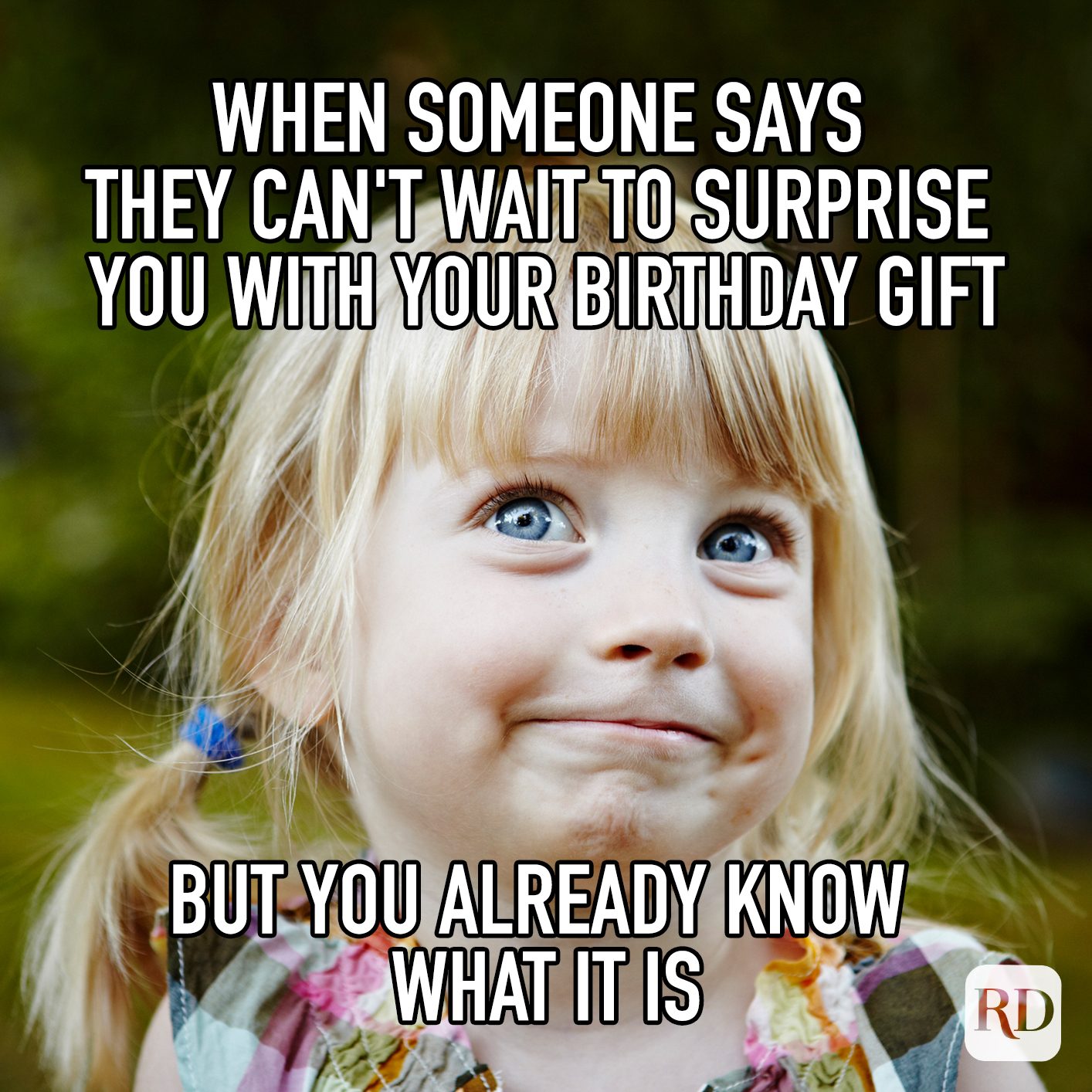When Someone Says They Cant Wait To Surprise You With Your Birthday Gift But0you Already Know What It Is Meme